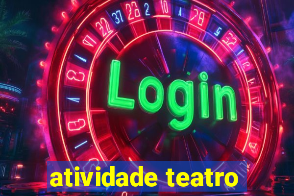 atividade teatro